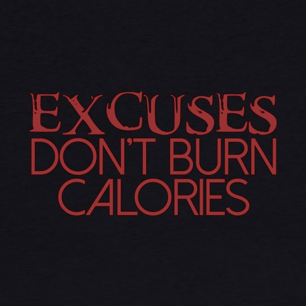 Excuses Don't Burn Calories by Girona
